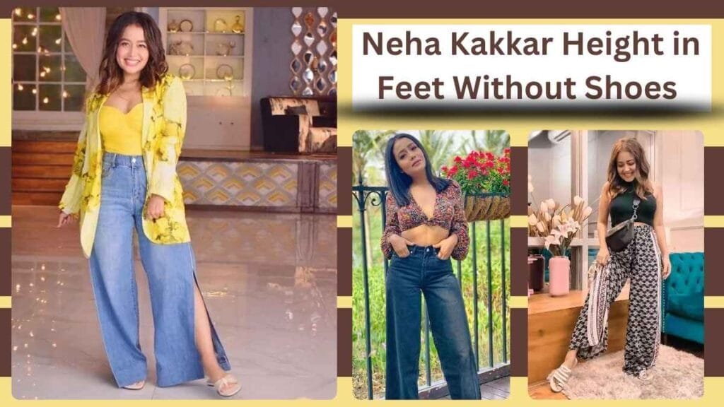 Neha Kakkar Height in Feet Without Shoes