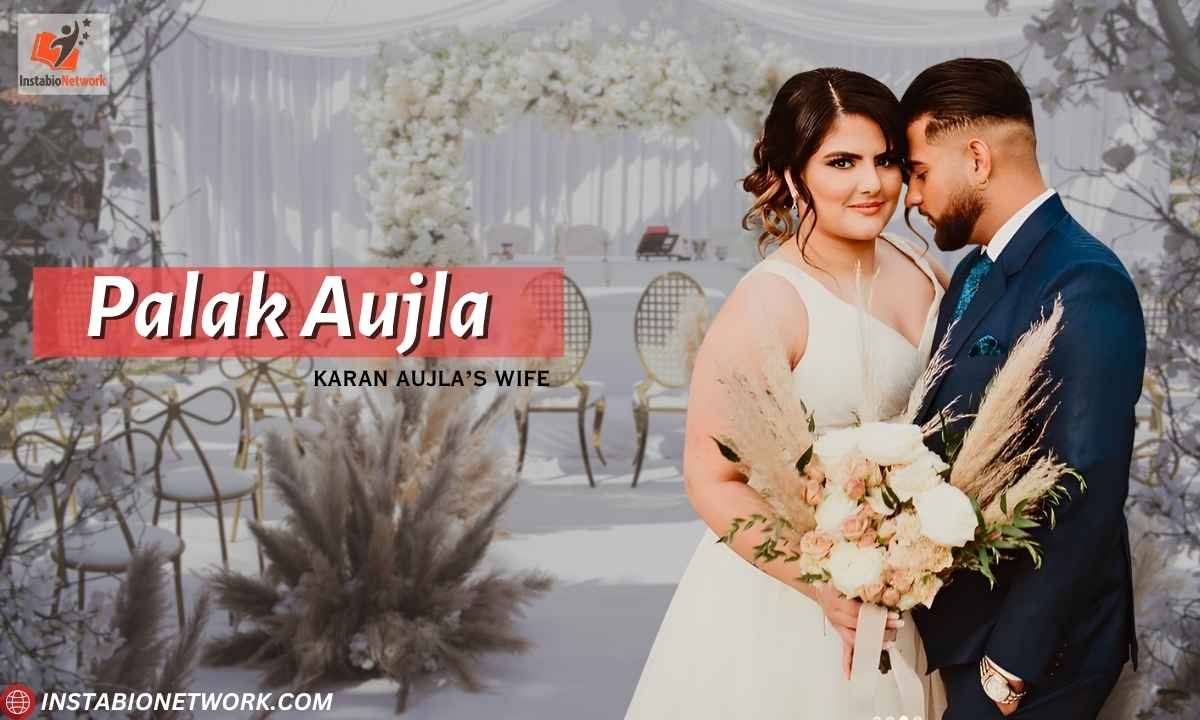 Palak Aujla (Karn Aujla Wife): Bio, Age, Height, Education, Husband, Career, Net Worth, & More