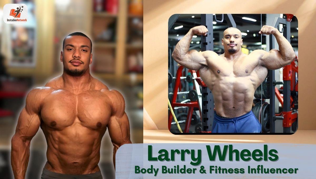 Larry Wheels Age, Height, Wife, Bodybuilding Career, Awards, Net Worth, Controversies and More